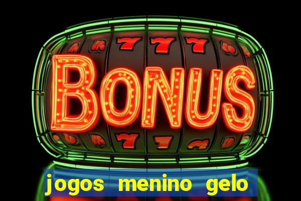 jogos menino gelo menina lava